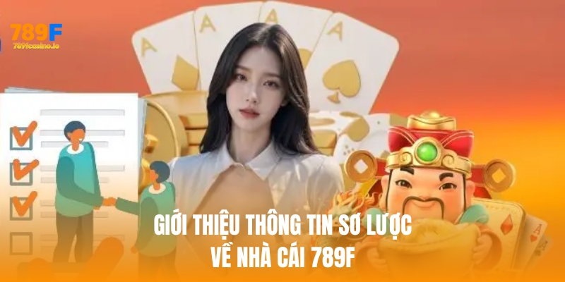Giới thiệu những thông tin sơ lược về 789f